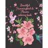 beautiful hummingbird & flowers coloring book: hummingbird and flowers coloring book / adult coloring book motivational / adult coloring books motivat