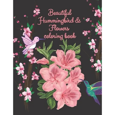 beautiful hummingbird & flowers coloring book: hummingbird and flowers coloring book / adult coloring book motivational / adult coloring books motivat