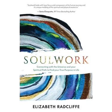 Soulwork: Connecting with the Universe and your Spiritual Path to Find your True Purpose in Life