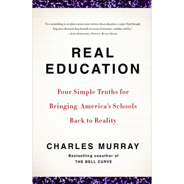 Real Education: Four Simple Truths for Bringing America's Schools Back to Reality