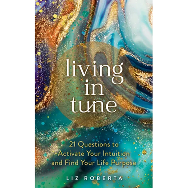 Living in Tune: 21 Questions to Activate Your Intuition and Find Your Life Purpose