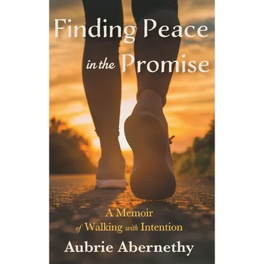 Finding Peace in the Promise: A Memoir of Walking with Intention