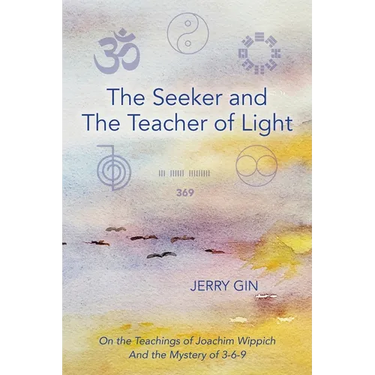 The Seeker and The Teacher of Light: On the Teachings of Joachim Wippich and the Mystery of 3-6-9