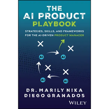 The AI Product Playbook: Strategies, Skills, and Frameworks for the Ai-Driven Product Manager
