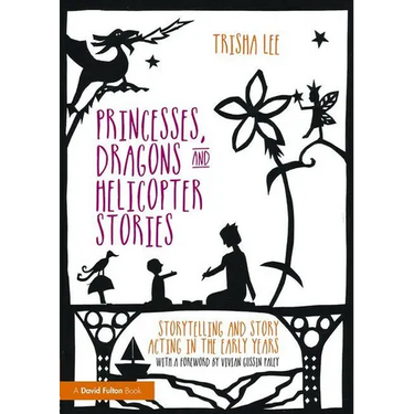 Princesses, Dragons and Helicopter Stories: Storytelling and story acting in the early years