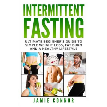 Intermittent Fasting: Ultimate Beginner's Guide to Simple Weight Loss, Fat Burn and a Healthy Lifestyle