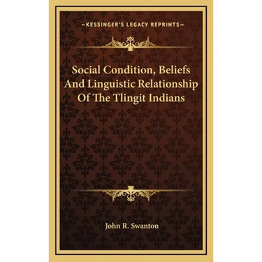 Social Condition, Beliefs And Linguistic Relationship Of The Tlingit Indians
