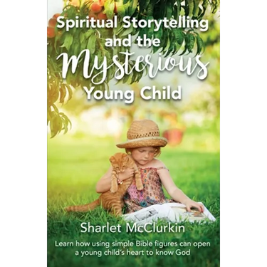 Spiritual Storytelling and the Mysterious Young Child: Learn how using simple Bible figures can open a young child's heart to know God