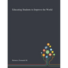 Educating Students to Improve the World