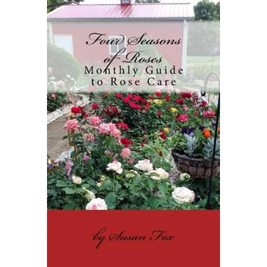 Four Seasons of Roses: Monthly Guide to Rose Care
