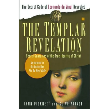 The Templar Revelation: Secret Guardians of the True Identity of Christ