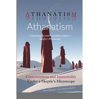 Athanatism: Consciousness and Immortality Under a Skeptic's Microscope