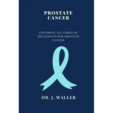Prostate Cancer: Exploring All Forms of Treatments for Prostate Cancer