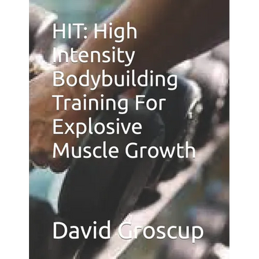 Hit: High Intensity Bodybuilding Training For Explosive Muscle Growth