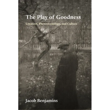 The Play of Goodness: Creation, Phenomenology, and Culture