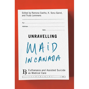 Unravelling Maid in Canada: Euthanasia and Assisted Suicide as Medical Care