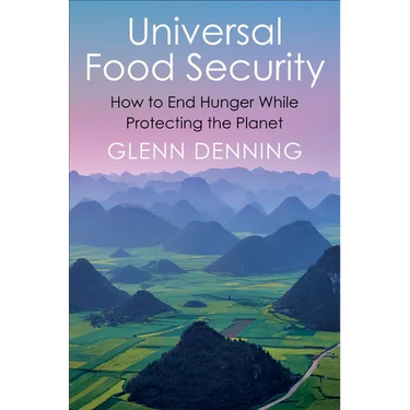 Universal Food Security: How to End Hunger While Protecting the Planet