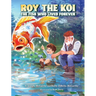 Roy The Koi: The Fish Who Lived Forever