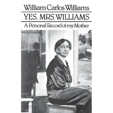 Yes, Mrs. Williams: Poet's Portrait of His Mother