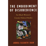 Embodiment of Disobedience: Fat Black Women's Unruly Political Bodies