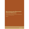Reversing Juvenile Rheumatoid Arthritis: Deficiencies The Raw Vegan Plant-Based Detoxification & Regeneration Workbook for Healing Patients. Volume 4