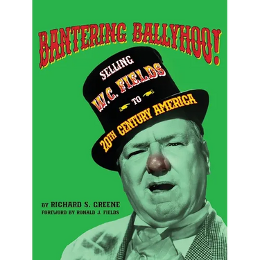 Bantering Ballyhoo! Selling W. C. Fields to 20th Century America