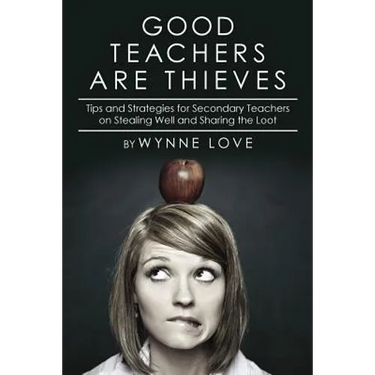Good Teachers are Thieves: Tips and Strategies for Secondary Teachers on Stealing Well and Sharing the Loot