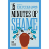 Fifteen Minutes of Shame: How a Twitter Mob Nearly Ruined My Life