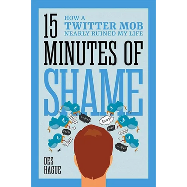 Fifteen Minutes of Shame: How a Twitter Mob Nearly Ruined My Life