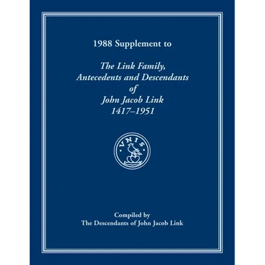 1988 Supplement To The Link Family, Antecedents and Descendants of John Jacob Link, 1417-1951. Compiled by the Descendants of John Jacob Link