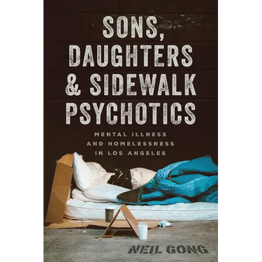 Sons, Daughters, and Sidewalk Psychotics: Mental Illness and Homelessness in Los Angeles