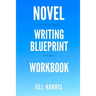 Novel Writing Blueprint Workbook: A novel writer's journal