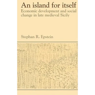 An Island for Itself: Economic Development and Social Change in Late Medieval Sicily