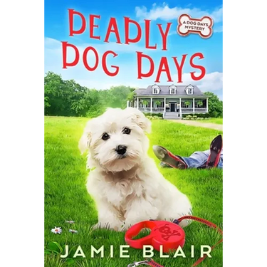 Deadly Dog Days: Dog Days Mystery #1, A humorous cozy mystery
