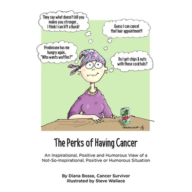 The Perks of Having Cancer: An Inspirational, Positive and Humorous View of a Not-So-Inspirational, Positive or Humorous Situation