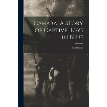 Cahaba. A Story of Captive Boys in Blue