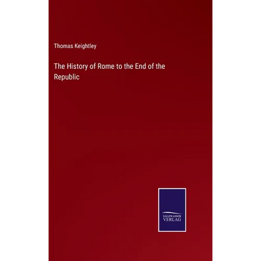 The History of Rome to the End of the Republic
