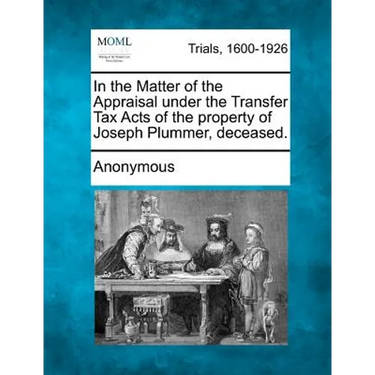 In the Matter of the Appraisal Under the Transfer Tax Acts of the Property of Joseph Plummer, Deceased.