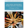 Educating Youth for a World Beyond Violence: A Pedagogy for Peace