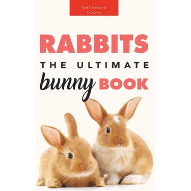 Rabbits: The Ultimate Bunny Book for Kids:100+ Amazing Rabbit Facts, Photos, Species Guide & More