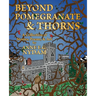 Beyond Pomegranate & Thorns