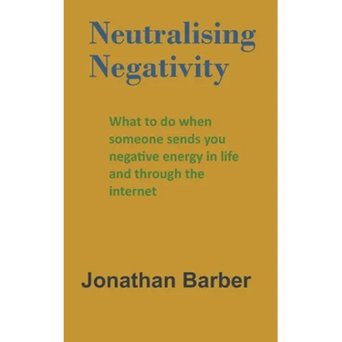 Neutralising Negativity: What to do when someone sends you negative energy in life and through the internet