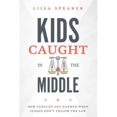 Kids Caught in the Middle: How Families Are Harmed When Judges Don't Follow the Law