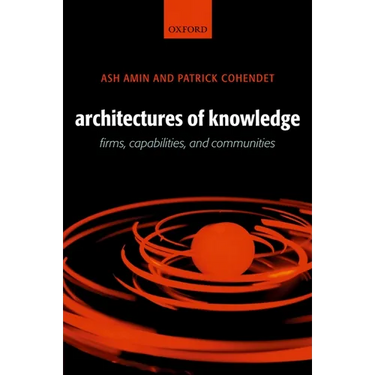 Architectures of Knowledge: Firms, Capabilities, and Communities