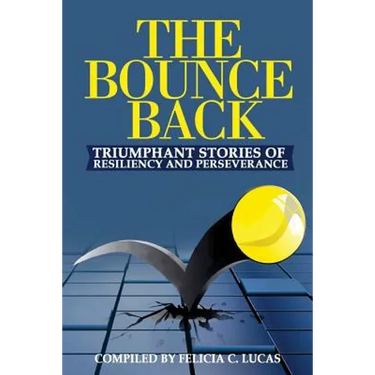 The Bounce Back: Triumphant Stories of Resiliency and Perseverance