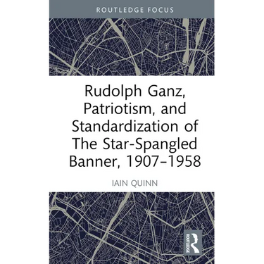 Rudolph Ganz, Patriotism, and Standardization of The Star-Spangled Banner, 1907-1958