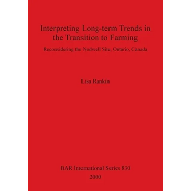 Interpreting Long-term Trends in the Transition to Farming: Reconsidering the Nodwell Site, Ontario, Canada
