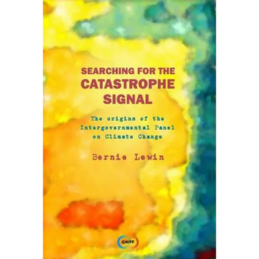 Searching for the Catastrophe Signal: The Origins of The Intergovernmental Panel on Climate Change