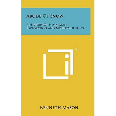 Abode Of Snow: A History Of Himalayan Exploration And Mountaineering