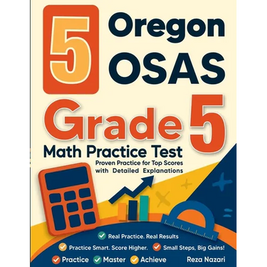 5 Oregon OSAS Grade 5 Math Practice Tests: Proven Practice for Top Scores with Detailed Explanations